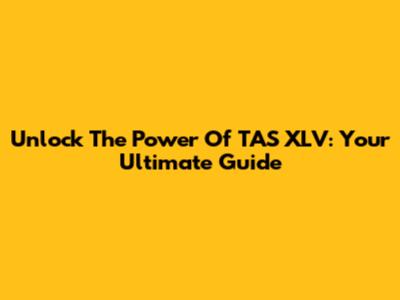 Unlock The Power Of TAS XLV: Your Ultimate Guide