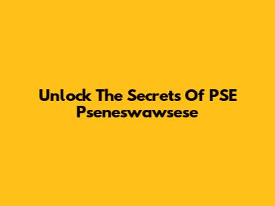 Unlock The Secrets Of PSE Pseneswawsese