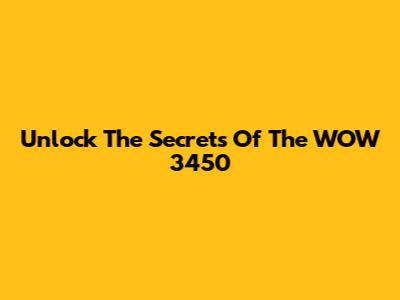 Unlock The Secrets Of The WOW 3450