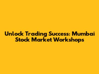 Unlock Trading Success: Mumbai Stock Market Workshops