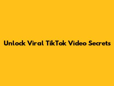 Unlock Viral TikTok Video Secrets
