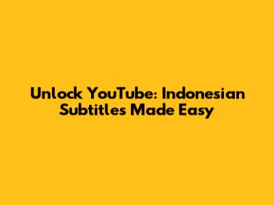 Unlock YouTube: Indonesian Subtitles Made Easy