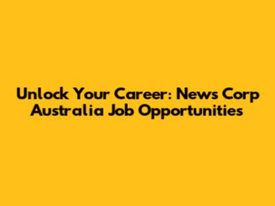 Unlock Your Career: News Corp Australia Job Opportunities