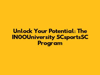 Unlock Your Potential: The IN0OUniversity SCsportsSC Program