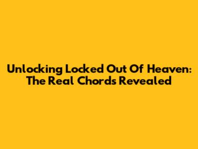 Unlocking 'Locked Out Of Heaven': The Real Chords Revealed