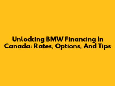 Unlocking BMW Financing In Canada: Rates, Options, And Tips