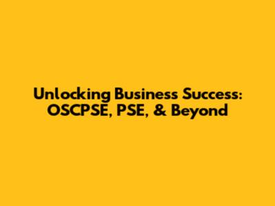 Unlocking Business Success: OSCPSE, PSE, & Beyond