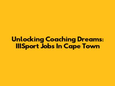 Unlocking Coaching Dreams: IIISport Jobs In Cape Town