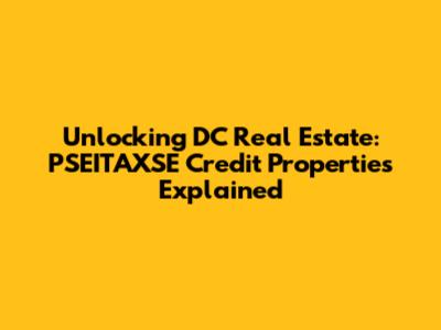Unlocking DC Real Estate: PSEITAXSE Credit Properties Explained
