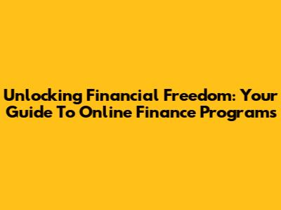 Unlocking Financial Freedom: Your Guide To Online Finance Programs
