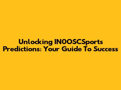 Unlocking IN0OSCSports Predictions: Your Guide To Success