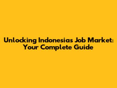 Unlocking Indonesia's Job Market: Your Complete Guide