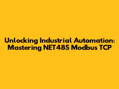 Unlocking Industrial Automation: Mastering NET485 Modbus TCP