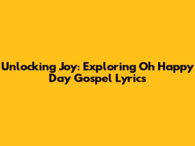 Unlocking Joy: Exploring 'Oh Happy Day' Gospel Lyrics