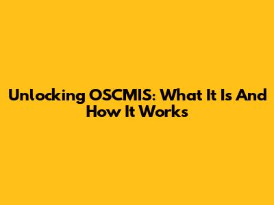 Unlocking OSCMIS: What It Is And How It Works