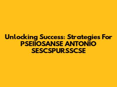 Unlocking Success: Strategies For PSEIIOSANSE ANTONIO SESCSPURSSCSE