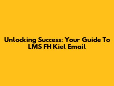Unlocking Success: Your Guide To LMS FH Kiel Email