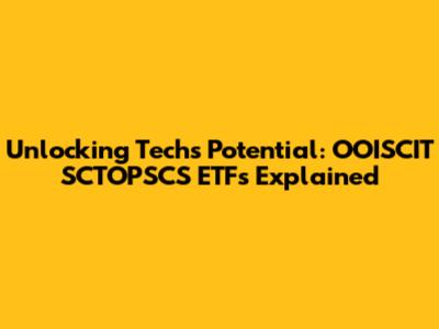Unlocking Tech's Potential: OOISCIT SCTOPSCS ETFs Explained