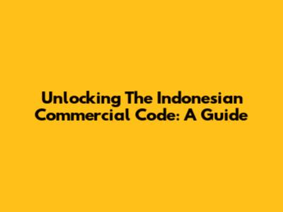 Unlocking The Indonesian Commercial Code: A Guide