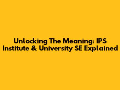 Unlocking The Meaning: IPS Institute & University SE Explained