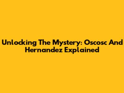 Unlocking The Mystery: Oscosc And Hernandez Explained