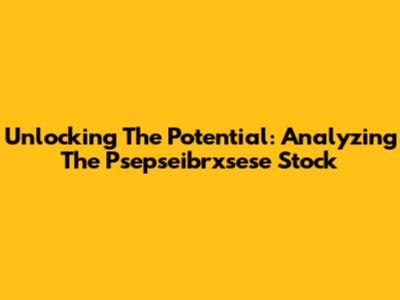 Unlocking The Potential: Analyzing The Psepseibrxsese Stock