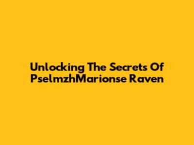 Unlocking The Secrets Of PselmzhMarionse Raven