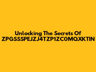 Unlocking The Secrets Of ZPGSSSPEJZJ4TZP1ZC0MQXKTIN