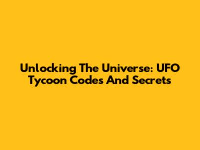 Unlocking The Universe: UFO Tycoon Codes And Secrets