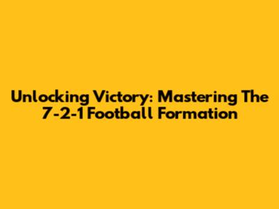 Unlocking Victory: Mastering The 7-2-1 Football Formation