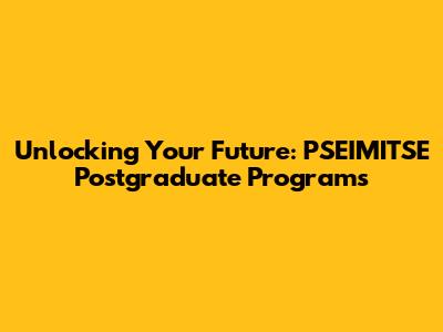 Unlocking Your Future: PSEIMITSE Postgraduate Programs