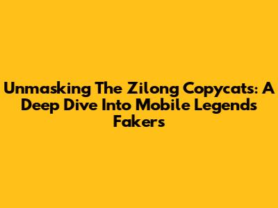 Unmasking The Zilong Copycats: A Deep Dive Into Mobile Legends' Fakers