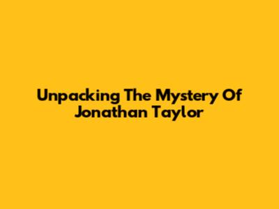 Unpacking The Mystery Of Jonathan Taylor