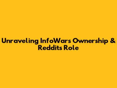 Unraveling InfoWars Ownership & Reddit's Role