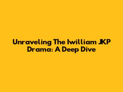Unraveling The Iwilliam JKP Drama: A Deep Dive
