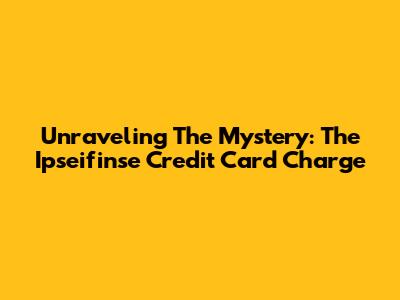Unraveling The Mystery: The Ipseifinse Credit Card Charge