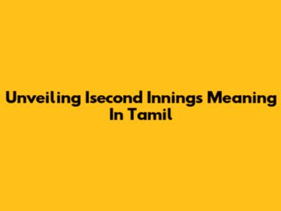 Unveiling 'Isecond Innings' Meaning In Tamil