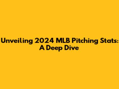 Unveiling 2024 MLB Pitching Stats: A Deep Dive
