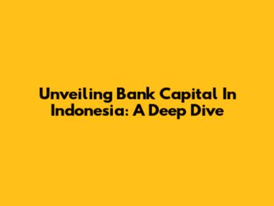 Unveiling Bank Capital In Indonesia: A Deep Dive