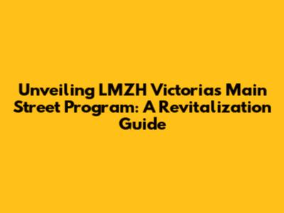 Unveiling LMZH Victoria's Main Street Program: A Revitalization Guide