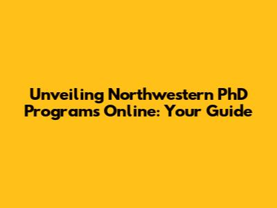 Unveiling Northwestern PhD Programs Online: Your Guide