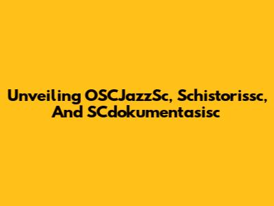 Unveiling OSCJazzSc, Schistorissc, And SCdokumentasisc