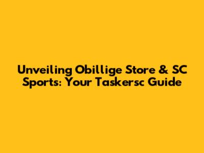 Unveiling Obillige Store & SC Sports: Your Taskersc Guide