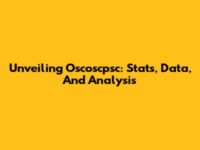 Unveiling Oscoscpsc: Stats, Data, And Analysis