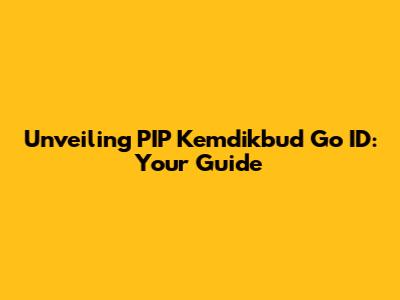 Unveiling PIP Kemdikbud Go ID: Your Guide
