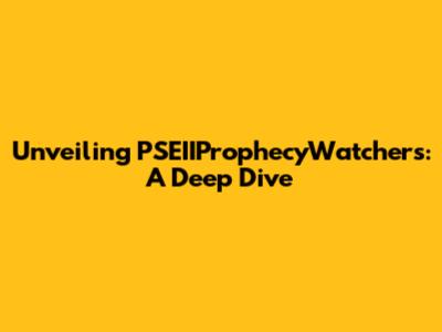 Unveiling PSEIIProphecyWatchers: A Deep Dive