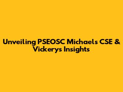 Unveiling PSEOSC Michael's CSE & Vickery's Insights