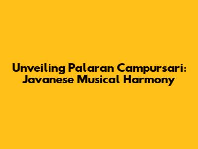 Unveiling Palaran Campursari: Javanese Musical Harmony