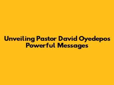 Unveiling Pastor David Oyedepo's Powerful Messages