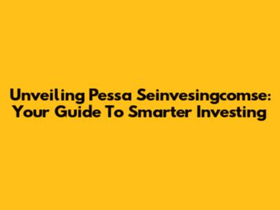 Unveiling Pessa Seinvesingcomse: Your Guide To Smarter Investing